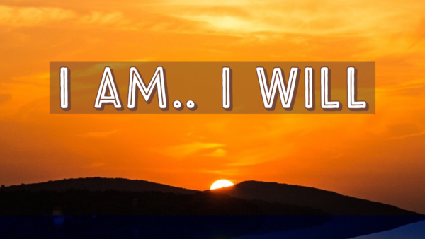 I Am.. I Will
