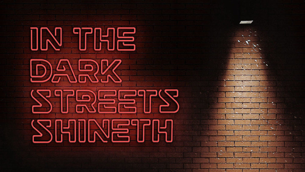 In the Dark Streets Shineth